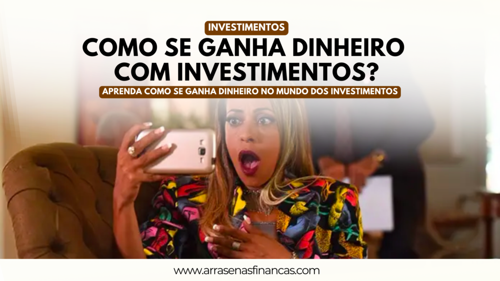 COMO GANHAR DINHEIRO COM INVESTIMENTOS